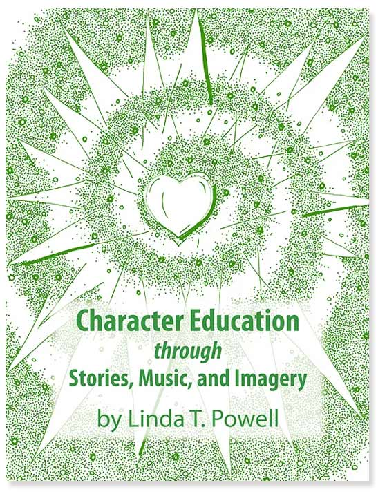 Character Education through Stories, Music, and Imagery by Linda Powell